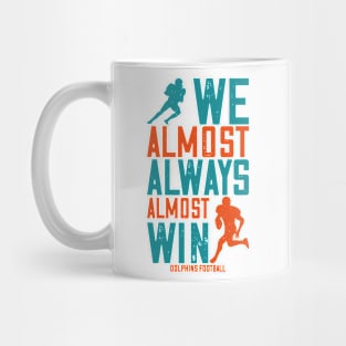 dolphins we almost always almost win Football Mug